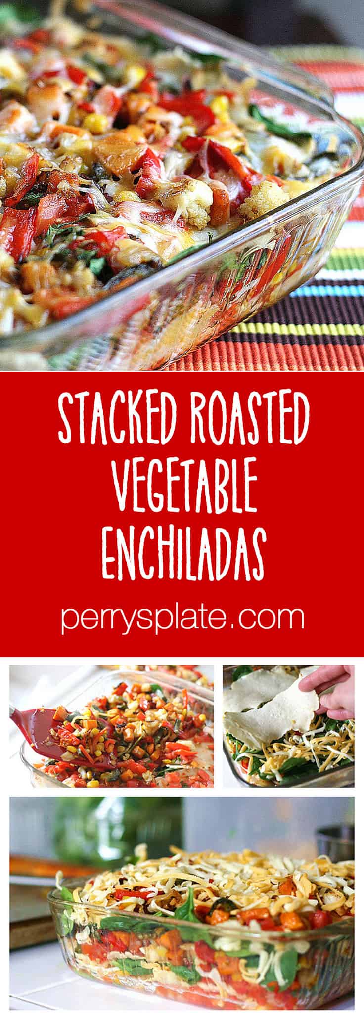 Stacked Roasted Vegetable Enchiladas Perry S Plate